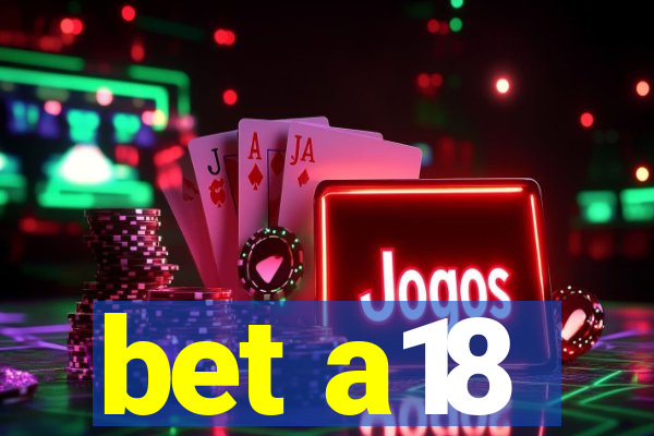 bet a18